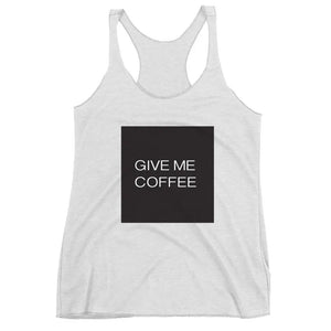 GIVE ME COFFEE by Coffee Religion Women's Racerback Yoga Tank T-Shirt - COFFEE RELIGION